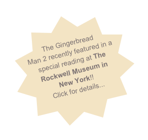 

The Gingerbread Man 2 recently featured in a special reading at The Rockwell Museum in 
New York!!  
Click for details...